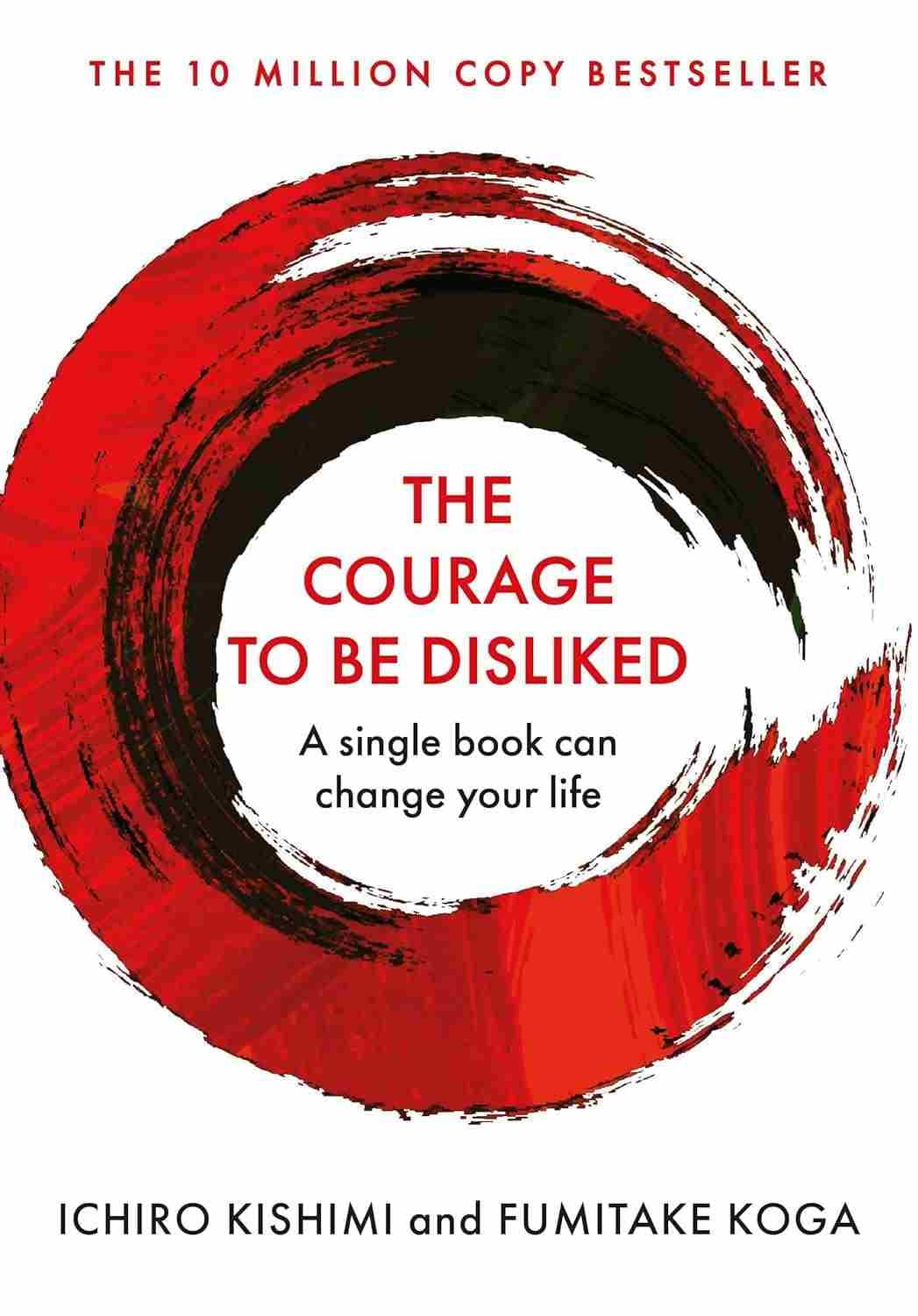 Courage To Be Disliked  (Ichiro Kishimi)